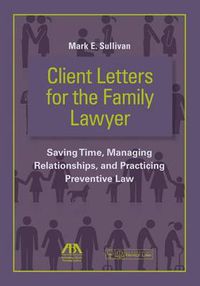 Cover image for Client Letters for the Family Lawyer: Saving Time, Managing Relationships, and Practicing Preventive Law