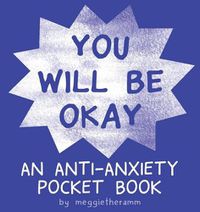 Cover image for You Will Be OK: An Anti-Anxiety Pocket Book
