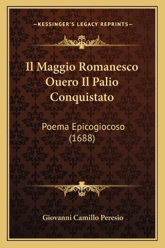 Cover image for Il Maggio Romanesco Ouero Il Palio Conquistato: Poema Epicogiocoso (1688)