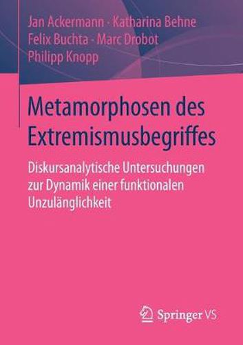 Cover image for Metamorphosen des Extremismusbegriffes: Diskursanalytische Untersuchungen zur Dynamik einer funktionalen Unzulanglichkeit