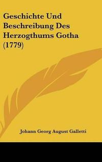 Cover image for Geschichte Und Beschreibung Des Herzogthums Gotha (1779)