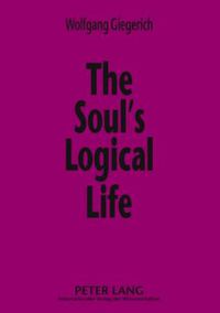 Cover image for The Soul's Logical Life: Towards a Rigorous Notion of Psychology