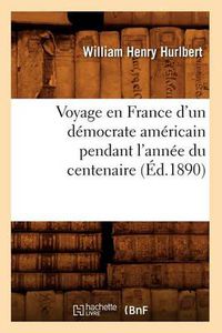 Cover image for Voyage en France d'un democrate americain pendant l'annee du centenaire (Ed.1890)