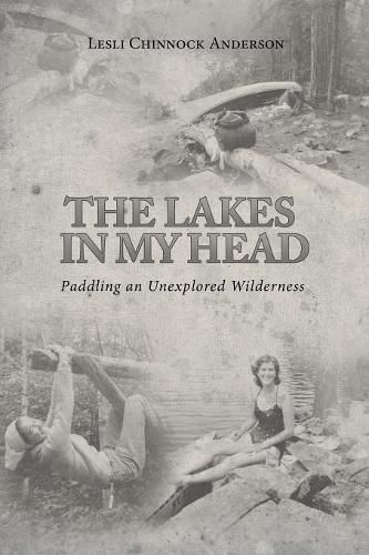 Cover image for The Lakes in My Head: Paddling an Unexplored Wilderness