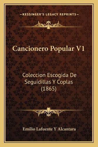 Cancionero Popular V1: Coleccion Escogida de Seguidillas y Coplas (1865)