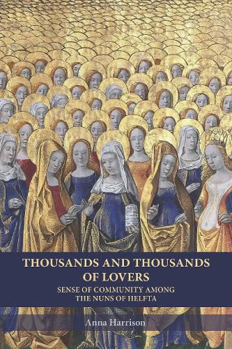 Cover image for Thousands and Thousands of Lovers: Sense of Community Among the Nuns of Helfta