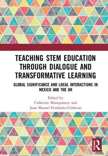 Cover image for Teaching STEM Education through Dialogue and Transformative Learning: Global Significance and Local Interactions in Mexico and the UK