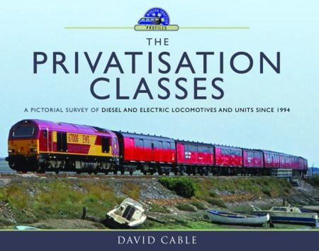 Cover image for The Privatisation Classes: A Pictorial Survey of Diesel and Electric Locomotives and Units Since 1994