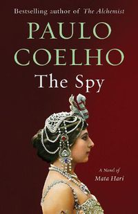Cover image for The Spy: A Novel of Mata Hari