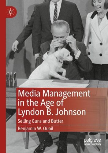 Cover image for Media Management in the Age of Lyndon B. Johnson