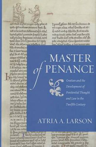 Cover image for Master of Penance: Gratian and the Development of Penitential Thought and Law in the Twelfth Century