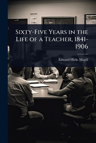 Cover image for Sixty-Five Years in the Life of a Teacher, 1841-1906