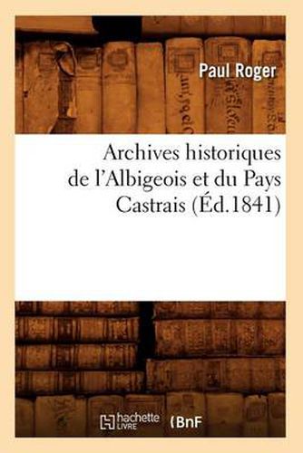 Archives Historiques de l'Albigeois Et Du Pays Castrais (Ed.1841)