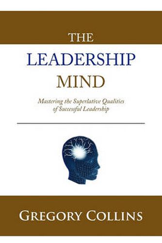 THE Leadership Mind: Mastering the Superlative Qualities of Successful Leadership