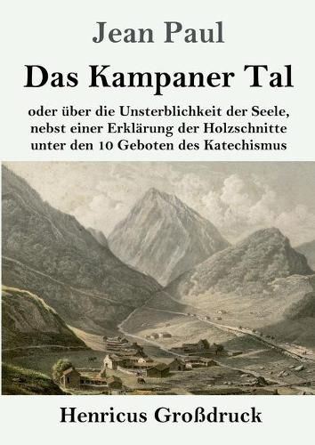 Cover image for Das Kampaner Tal (Grossdruck): oder uber die Unsterblichkeit der Seele, nebst einer Erklarung der Holzschnitte unter den 10 Geboten des Katechismus