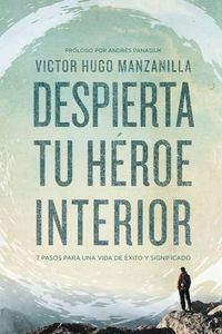 Cover image for Despierta tu heroe interior: 7 Pasos para una vida de Exito y Significado