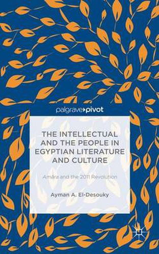 Cover image for The Intellectual and the People in Egyptian Literature and Culture: Am?ra and the 2011 Revolution