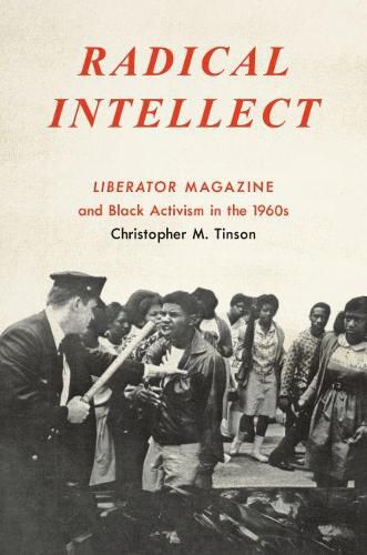 Cover image for Radical Intellect: Liberator Magazine and Black Activism in the 1960s