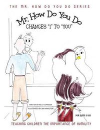 Cover image for Mr. How Do You Do Changes I to You: Tteaching Children the Importance of Humility