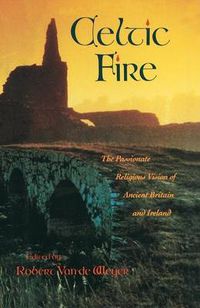 Cover image for Celtic Fire: The Passionate Religious Vision of Ancient Britain and Ireland