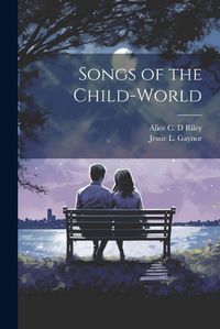 Cover image for Songs of the Child-world