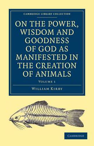 Cover image for On the Power, Wisdom and Goodness of God as Manifested in the Creation of Animals and in their History, Habits and Instincts