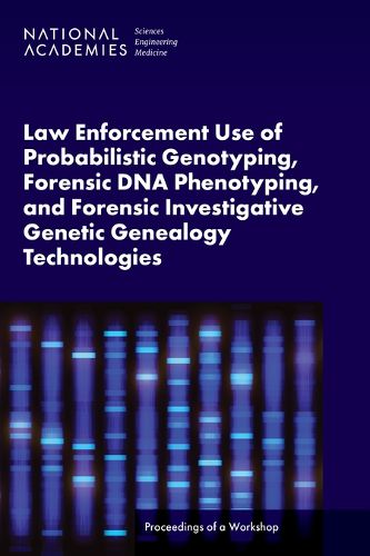 Cover image for Law Enforcement Use of Probabilistic Genotyping, Forensic DNA Phenotyping, and Forensic Investigative Genetic Genealogy Technologies