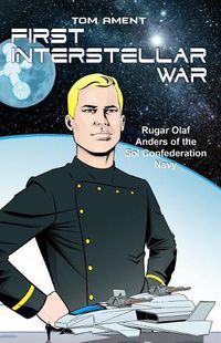 Cover image for First Interstellar War: Rugar Olaf Anders of the Sol Confederation Navy