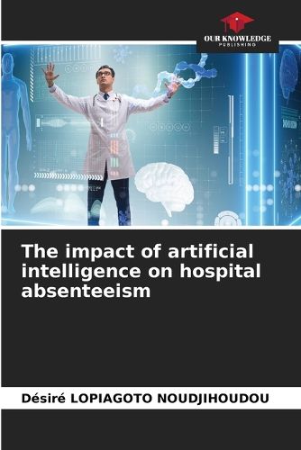 Cover image for The impact of artificial intelligence on hospital absenteeism