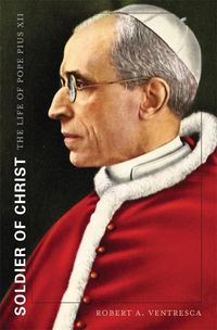 Cover image for Soldier of Christ: The Life of Pope Pius XII