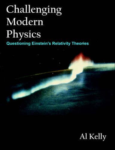 Cover image for Challenging Modern Physics: Questioning Einstein's Relativity Theories