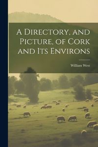 Cover image for A Directory, and Picture, of Cork and Its Environs