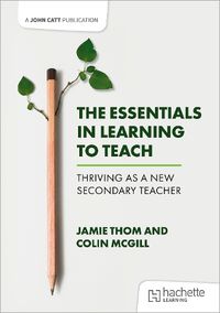 Cover image for The Essentials in Learning to Teach: Thriving as a new secondary teacher