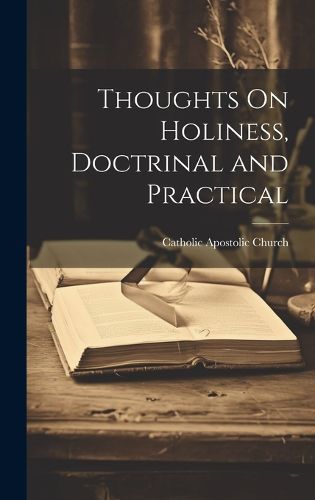 Cover image for Thoughts On Holiness, Doctrinal and Practical