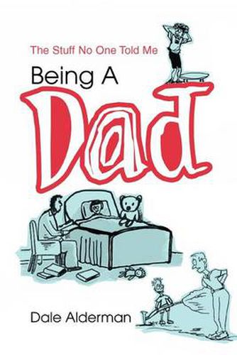 Cover image for Being a Dad: The Stuff No One Told Me