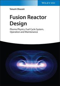 Cover image for Fusion Reactor Design - Plasma Physics, Fuel Cycle  Systems, Operation and Maintenance