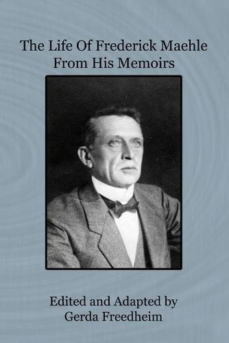 Cover image for The Life of Frederick Maehle from His Memoirs