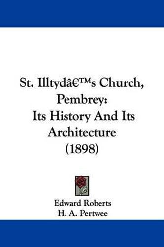 Cover image for St. Illtyd's Church, Pembrey: Its History and Its Architecture (1898)