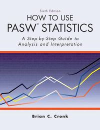 Cover image for How to Use PASW (R) Statistics: A Step-by-Step Guide to Analysis and Interpretation