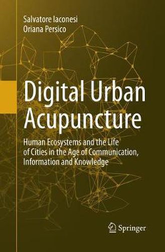 Cover image for Digital Urban Acupuncture: Human Ecosystems and the Life of Cities in the Age of Communication, Information and Knowledge