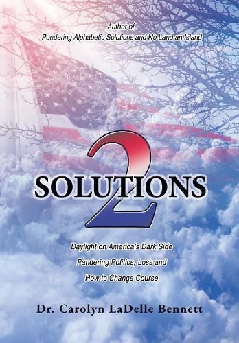 Cover image for Solutions 2: Daylight on America'S Dark Side: Pandering Politics, Loss; and How to Change Course