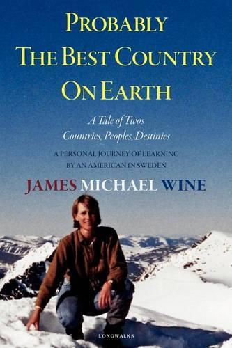 Cover image for Probably The Best Country On Earth: A Tale of Twos-Countries, Peoples, Destinies: A Personal Journey of Learning by an American in Sweden
