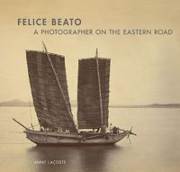 Cover image for Felice Beato - A Photographer on the Easter Road