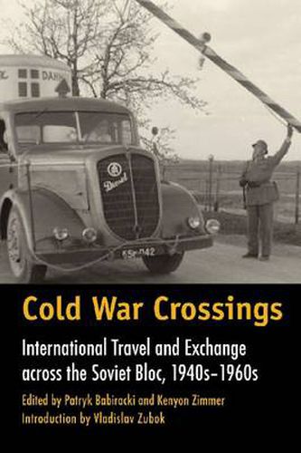 Cold War Crossings: International Travel and Exchange across the Soviet Bloc, 1940s-1960s