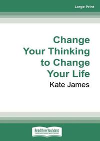 Cover image for Change Your Thinking to Change Your Life