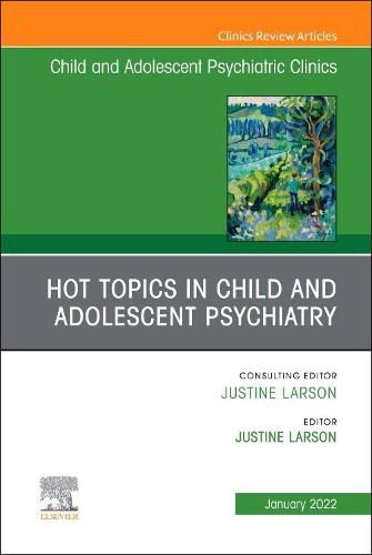 Cover image for Hot Topics in Child and Adolescent Psychiatry, An Issue of ChildAnd Adolescent Psychiatric Clinics of North America