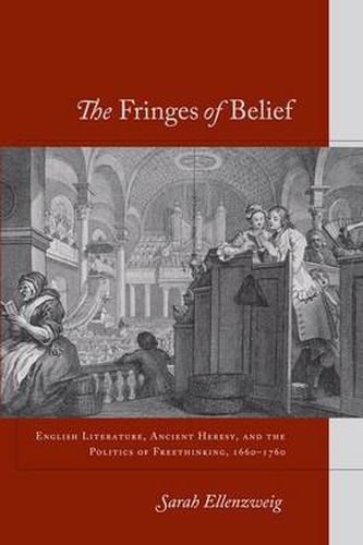 Cover image for The Fringes of Belief: English Literature, Ancient Heresy, and the Politics of Freethinking, 1660-1760