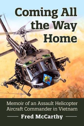 Cover image for Coming All the Way Home: Memoir of an Assault Helicopter Aircraft Commander in Vietnam