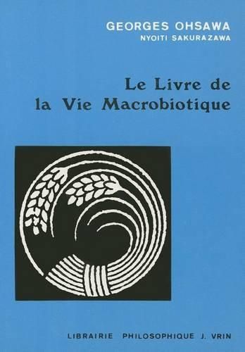 Cover image for Le Livre de la Vie Macrobiotique Avec Une Methode d'Education