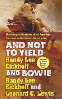 Cover image for And Not to Yield and Bowie: A Novel of the Life and Times of Wild Bill Hickok